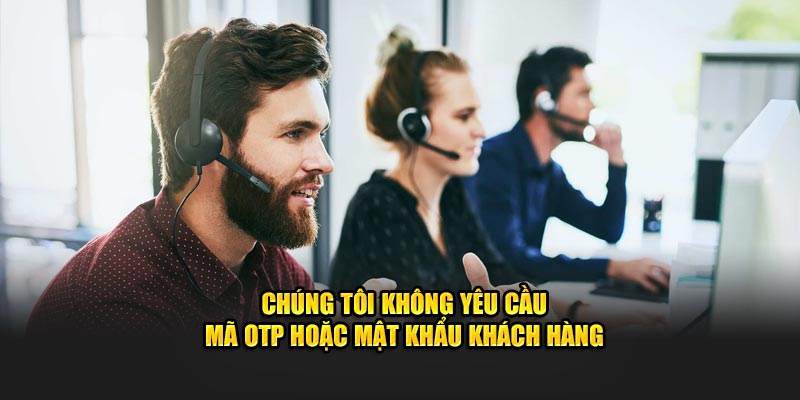 Chúng tôi không yêu cầu mã OTP hoặc mật khẩu khách hàng