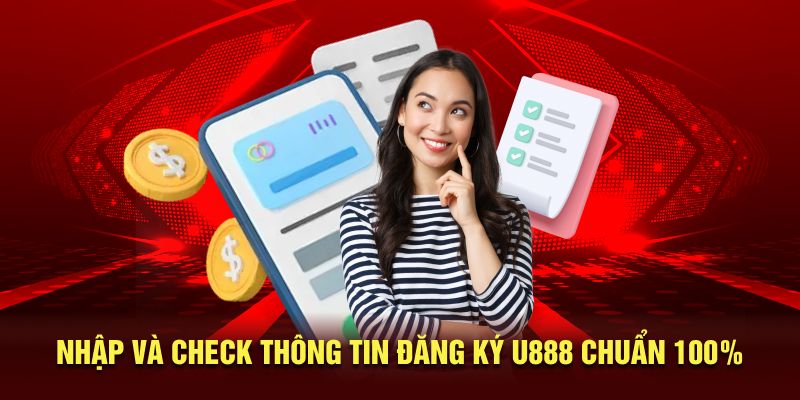 Nhập và check thông tin đăng ký U888 chuẩn 100% 