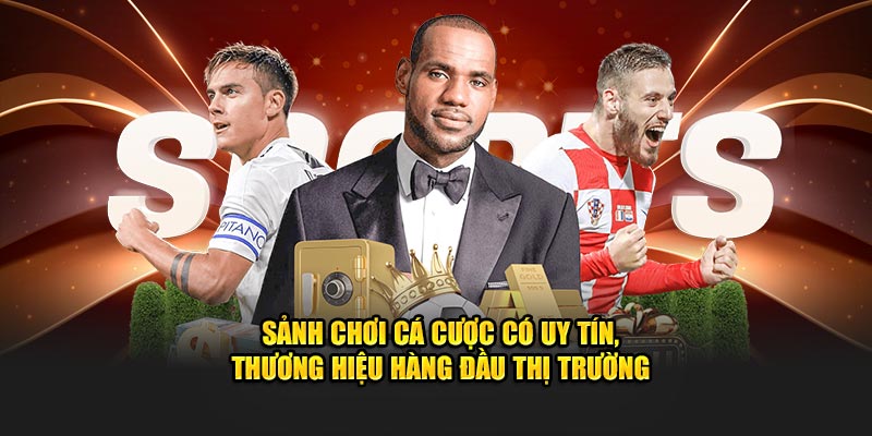 Sảnh chơi cá cược uy tín, thương hiệu hàng đầu thị trường