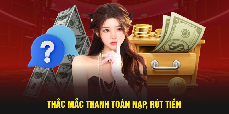 Thắc mắc thanh toán nạp, rút tiền