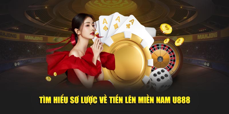 Tìm hiểu sơ lược về tiến lên miền nam U888